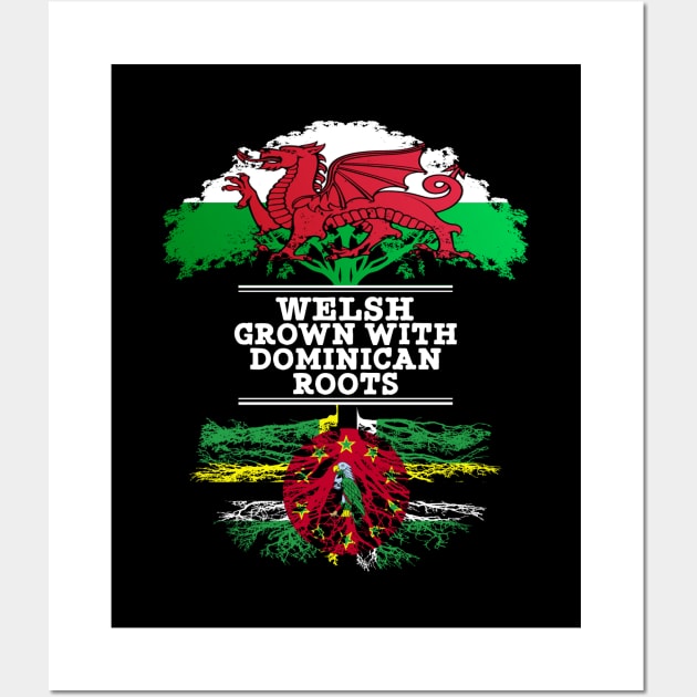 Welsh Grown With Dominican Roots - Gift for Dominican With Roots From Dominica Wall Art by Country Flags